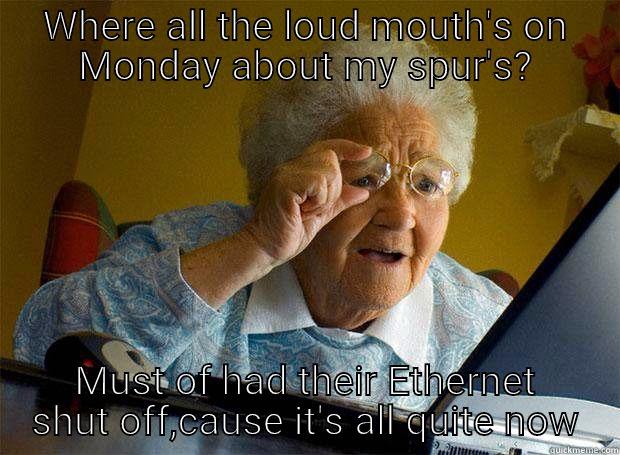Grandma jokes - WHERE ALL THE LOUD MOUTH'S ON MONDAY ABOUT MY SPUR'S? MUST OF HAD THEIR ETHERNET SHUT OFF,CAUSE IT'S ALL QUITE NOW Grandma finds the Internet