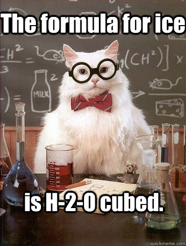 The formula for ice  is H-2-O cubed.  Chemistry Cat