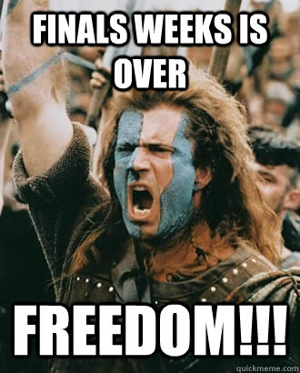 Finals Weeks is over FREEDOM!!!  