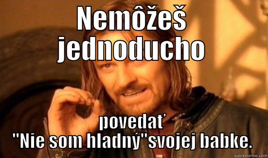 NEMÔŽEŠ JEDNODUCHO POVEDAŤ 
