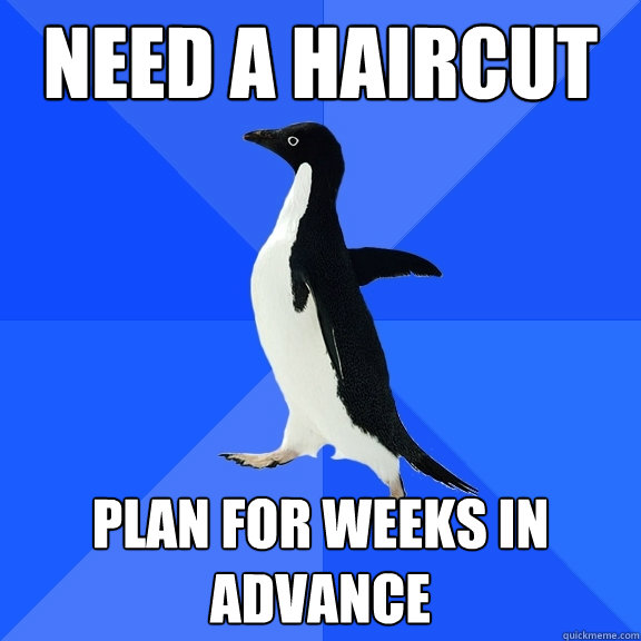 Need a haircut Plan for weeks in advance  Socially Awkward Penguin