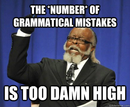 The *NUMBER* of grammatical mistakes IS TOO DAMN HIGH  Too Damn High