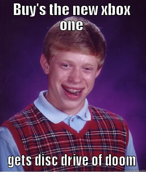 BUY'S THE NEW XBOX ONE GETS DISC DRIVE OF DOOM Bad Luck Brian