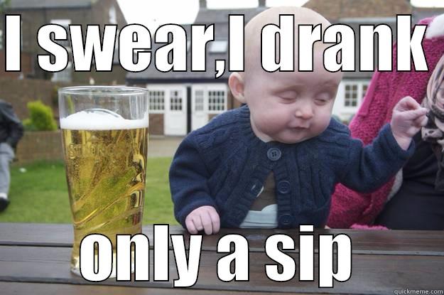 I SWEAR,I DRANK  ONLY A SIP drunk baby