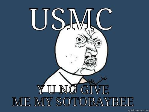 USMC Y U NO GIVE ME MY SOTOBAYBEE Y U No