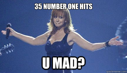 35 number one hits U Mad? - 35 number one hits U Mad?  U Mad Reba