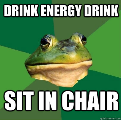 DRINK ENERGY DRINK SIT IN CHAIR  Foul Bachelor Frog
