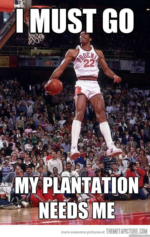 I MUST GO MY PLANTATION NEEDS ME - I MUST GO MY PLANTATION NEEDS ME  I MUST GO!