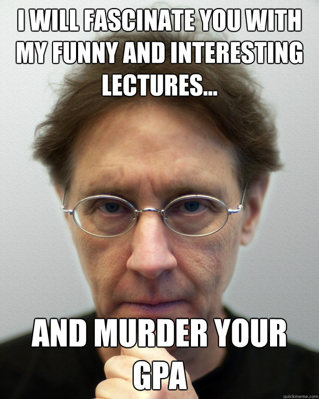 I will fascinate you with my funny and interesting lectures... And