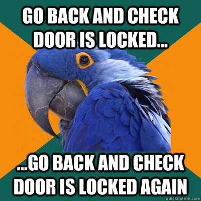 GO BACK AND CHECK DOOR IS LOCKED... ...GO BACK AND CHECK DOOR IS LOCKED AGAIN  Paranoid Parrot
