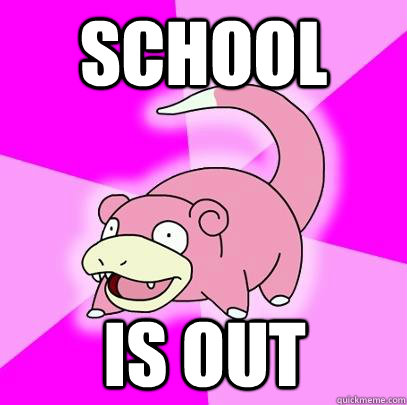 School Is out  Slowpoke