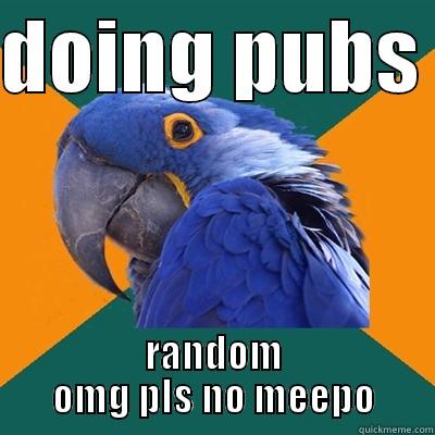 DOING PUBS  RANDOM OMG PLS NO MEEPO Paranoid Parrot