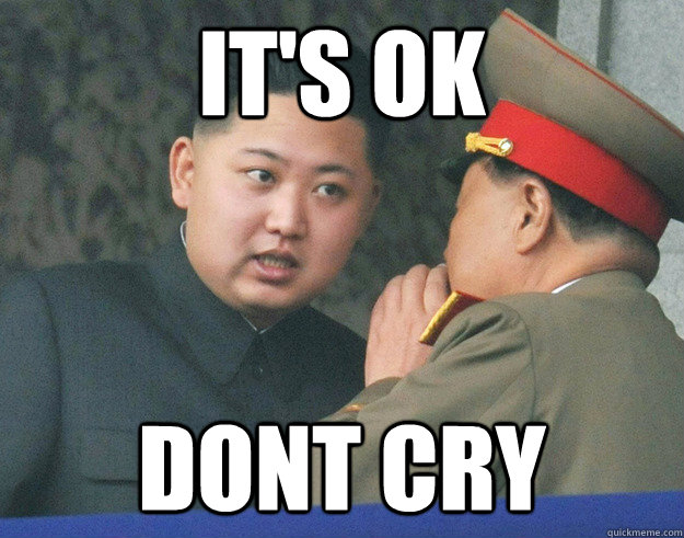 It's ok dont cry - It's ok dont cry  Hungry Kim Jong Un