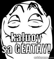  KALUOY SA GEATAY! Misc