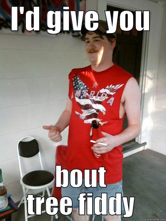 I'D GIVE YOU BOUT TREE FIDDY Redneck Randal