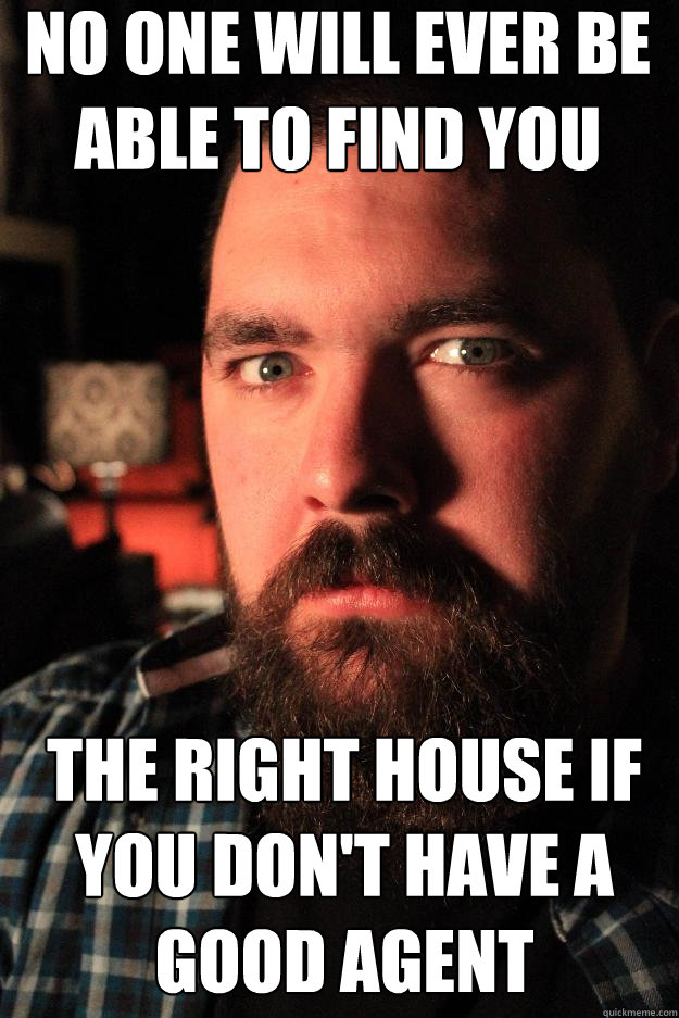 no one will ever be able to find you the right house if you don't have a good agent  Dating Site Murderer