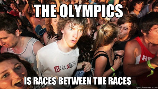The Olympics is races between the races  Sudden Clarity Clarence