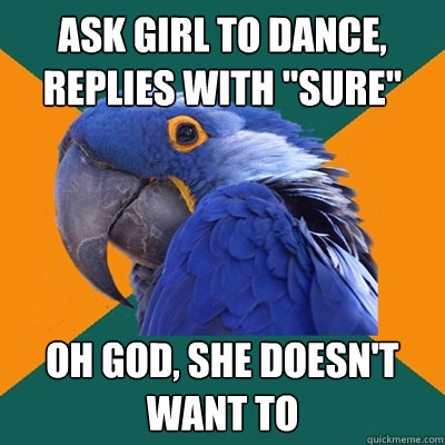 ask girl to dance,
replies with 