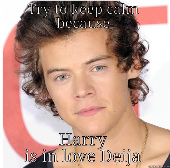 TRY TO KEEP CALM BECAUSE HARRY IS IN LOVE DEIJA Misc