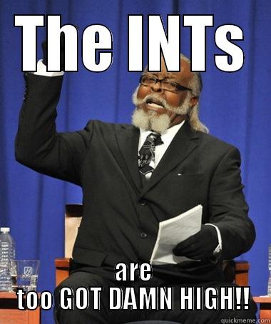 THE INTS ARE TOO GOT DAMN HIGH!! The Rent Is Too Damn High