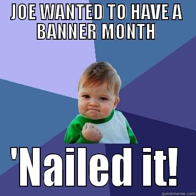 JOE WANTED TO HAVE A BANNER MONTH 'NAILED IT! Success Kid