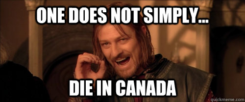 One does not simply... die in canada  Mordor