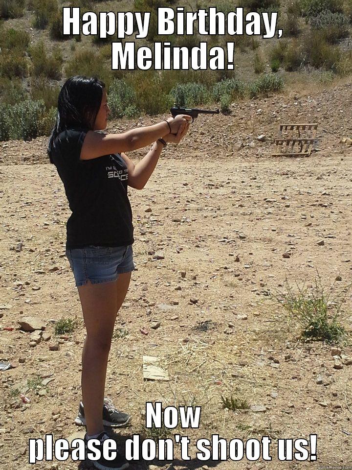 HAPPY BIRTHDAY, MELINDA! NOW PLEASE DON'T SHOOT US! Misc