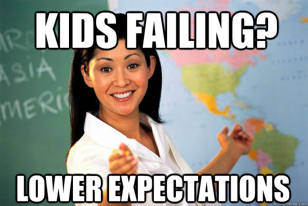 kids failing? lower expectations - kids failing? lower expectations  Unhelpful