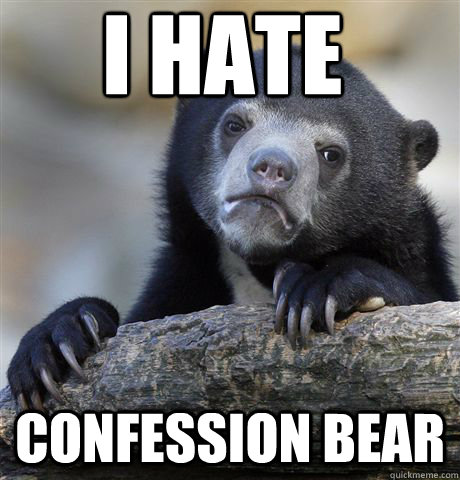 I hate confession bear  Confession Bear