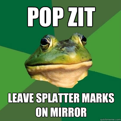 pop zit leave splatter marks on mirror  Foul Bachelor Frog