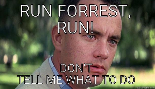 Forrest running - RUN FORREST, RUN! DON'T TELL ME WHAT TO DO Offensive Forrest Gump