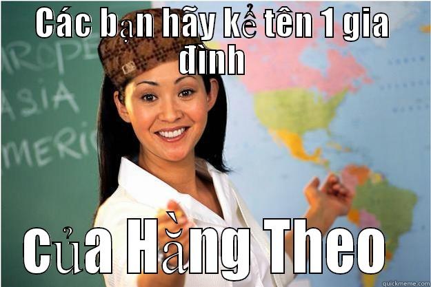 Vãi Theo  - CÁC BẠN HÃY KỂ TÊN 1 GIA ĐÌNH CỦA HẰNG THEO  Scumbag Teacher