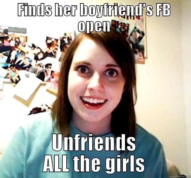FINDS HER BOYFRIEND'S FB OPEN UNFRIENDS ALL THE GIRLS Overly Attached Girlfriend