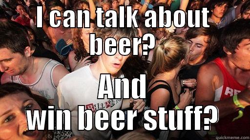 I CAN TALK ABOUT BEER? AND WIN BEER STUFF? Sudden Clarity Clarence