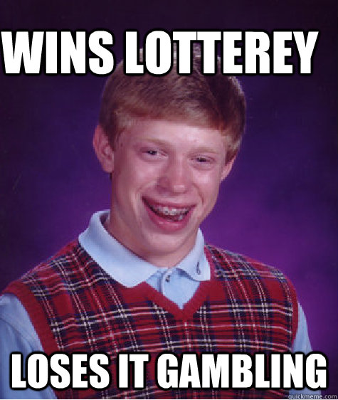 wins lotterey loses it gambling  Bad Luck Brain