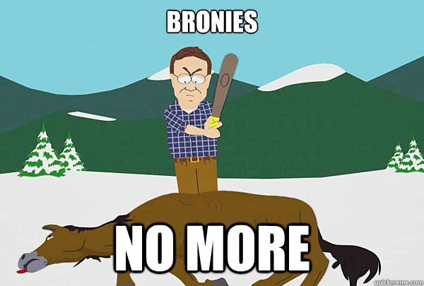 Bronies No more  