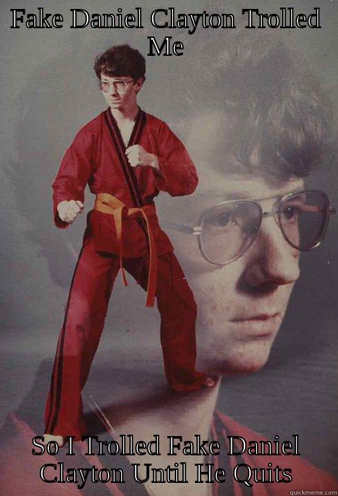 FAKE DANIEL CLAYTON TROLLED ME SO I TROLLED FAKE DANIEL CLAYTON UNTIL HE QUITS Karate Kyle