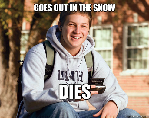 Goes out in the snow DIES  College Freshman