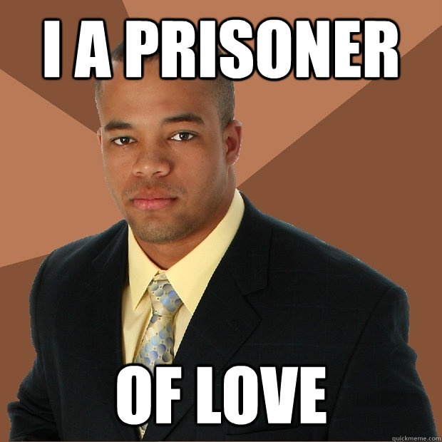 I a prisoner of love  Successful Black Man