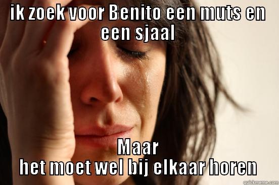 IK ZOEK VOOR BENITO EEN MUTS EN EEN SJAAL MAAR HET MOET WEL BIJ ELKAAR HOREN First World Problems
