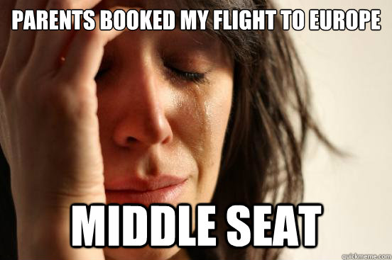 Parents booked my flight to europe middle seat  First World Problems