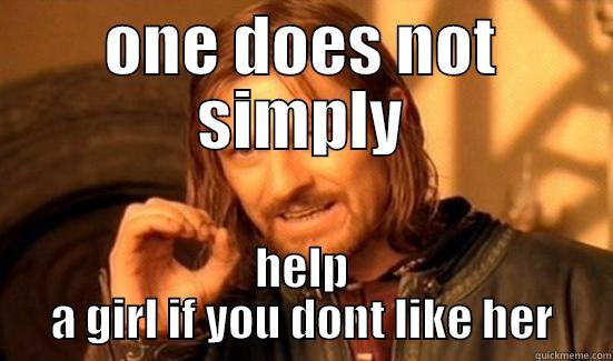 ONE DOES NOT SIMPLY HELP A GIRL IF YOU DONT LIKE HER Boromir
