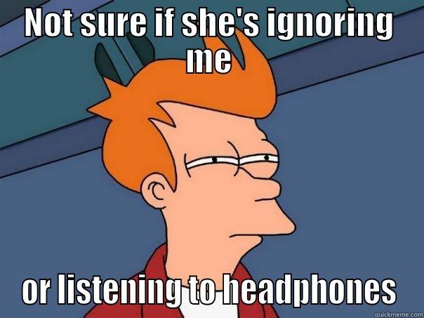 NOT SURE IF SHE'S IGNORING ME OR LISTENING TO HEADPHONES Futurama Fry