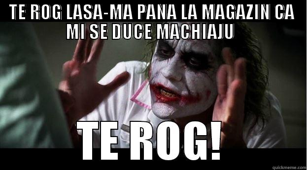TE ROG LASA-MA PANA LA MAGAZIN CA MI SE DUCE MACHIAJU  TE ROG! Joker Mind Loss