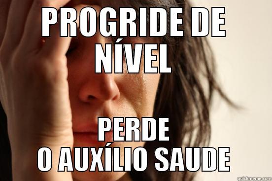 PROGRIDE DE NÍVEL PERDE O AUXÍLIO SAUDE First World Problems