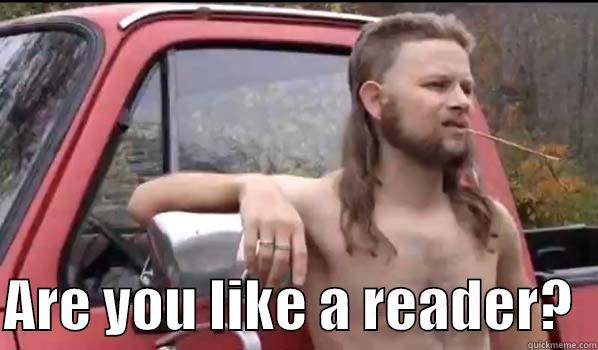 bring me muh gun -   ARE YOU LIKE A READER?  Almost Politically Correct Redneck