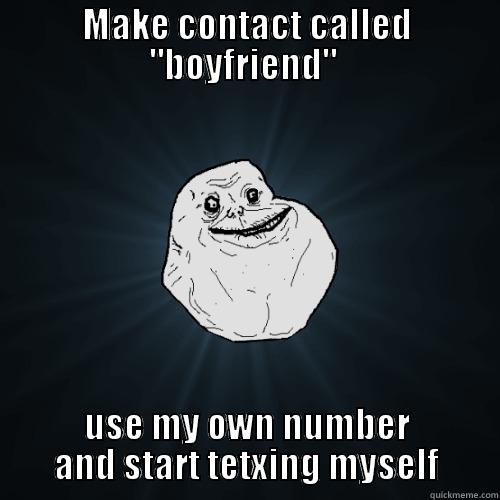 Forever alone phone - MAKE CONTACT CALLED 