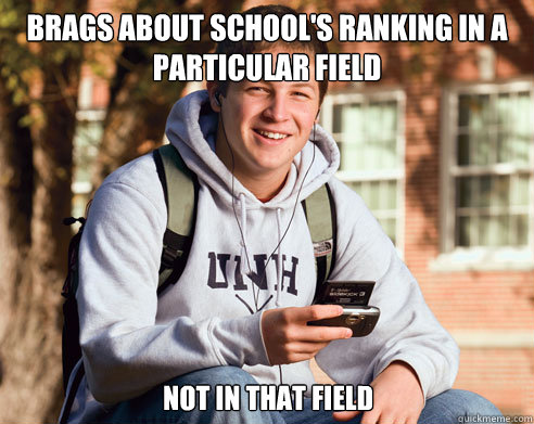 Brags about school's ranking in a particular field  Not in that field  College Freshman
