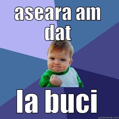 ASEARA AM DAT LA BUCI Success Kid