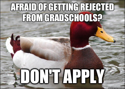 Afraid of getting rejected from Gradschools? Don't apply  Malicious Advice Mallard